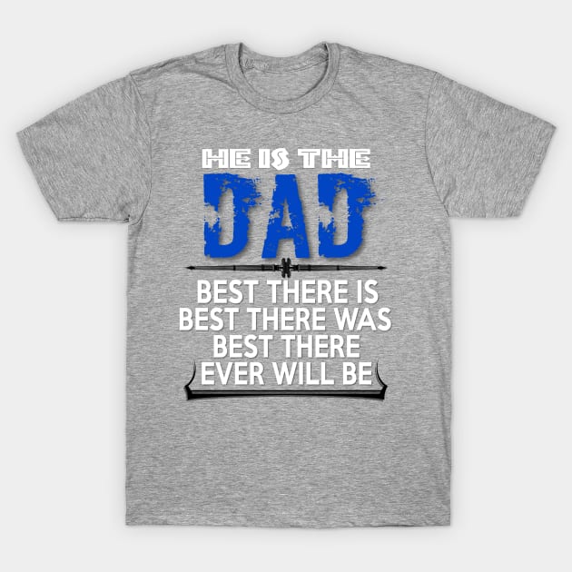 Dad Best There is Best There Was Best There Ever Will Be | Best Dad Tee T-Shirt by Kibria1991